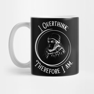 I Overthink Therefore I Am - Funny Philosophy Mug